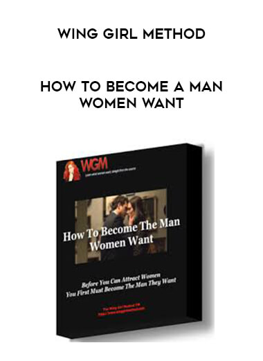Wing Girl Method - How To Become A Man Women Want courses available download now.