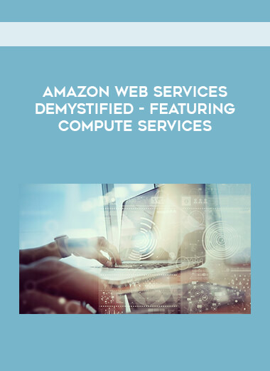 Amazon Web Services Demystified - Featuring Compute Services courses available download now.