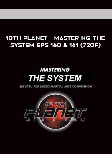 10th Planet - Mastering The System Eps 160 & 161 (720p) courses available download now.