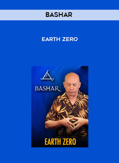 Bashar - Earth Zero courses available download now.