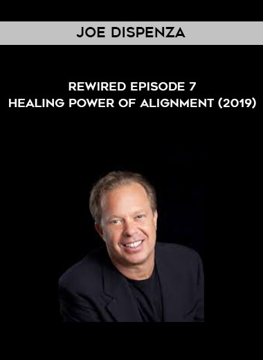 Joe Dispenza - Rewired Episode 7 - Healing Power of Alignment (2019) courses available download now.