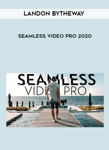 Landon Bytheway - Seamless Video Pro 2020 courses available download now.