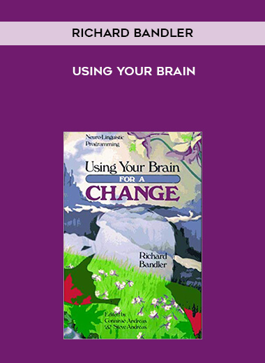 Richard Bandler - Using your brain courses available download now.