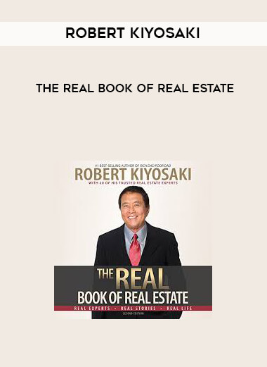 Robert Kiyosaki - The REAL book of Real Estate courses available download now.