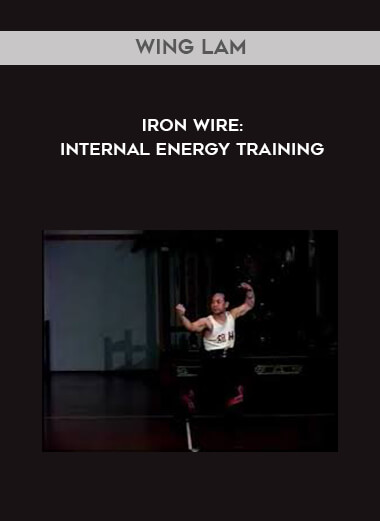 Wing Lam - Iron Wire: Internal Energy Training courses available download now.