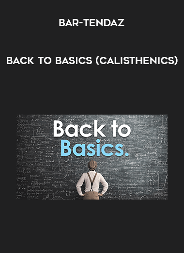 BAR-tendaz - Back to basics (CALISTHENICS) courses available download now.