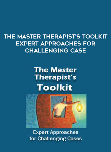 The Master Therapist's Toolkit Expert approaches for challenging case courses available download now.