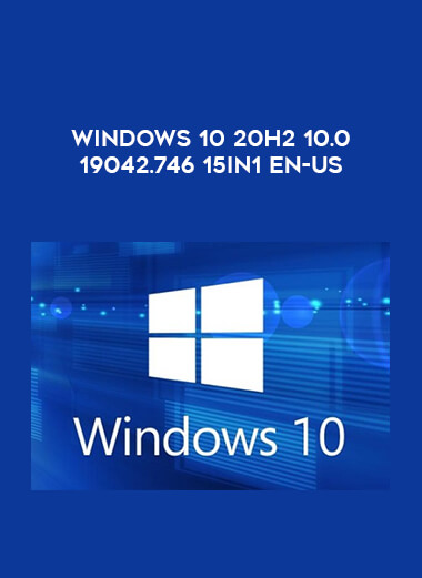 Windows 10 20H2 10.0.19042.746 15in1 en-US courses available download now.