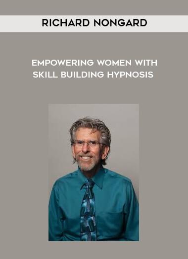 Richard Nongard -  Empowering Women with Skill Building Hypnosis courses available download now.