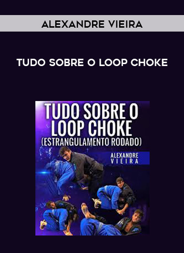Alexandre Vieira - Tudo Sobre o Loop Choke courses available download now.