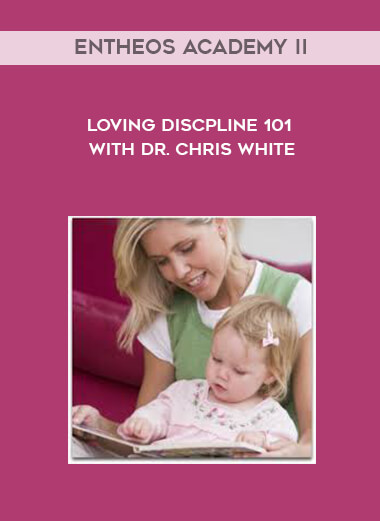 Entheos Academy II - Loving Discpline 101 with Dr. Chris White courses available download now.