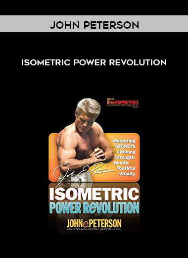 John Peterson - Isometric Power Revolution courses available download now.