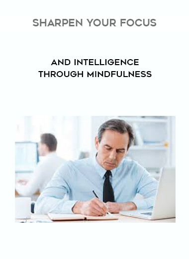 Sharpen your Focus and Intelligence Through Mindfulness courses available download now.