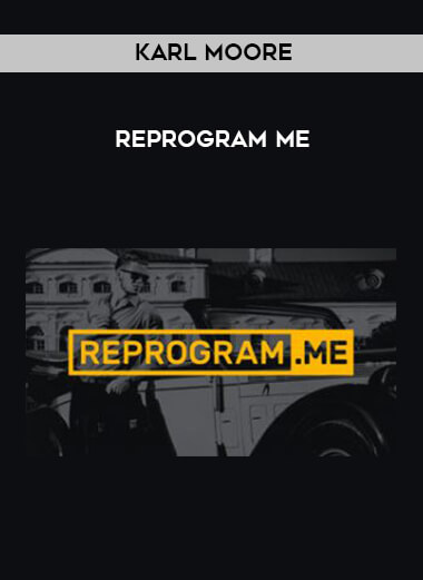 Karl Moore - Reprogram Me courses available download now.