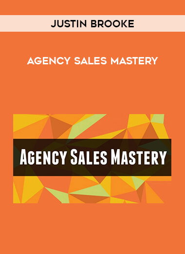 Justin brooke - Agency Sales Mastery courses available download now.