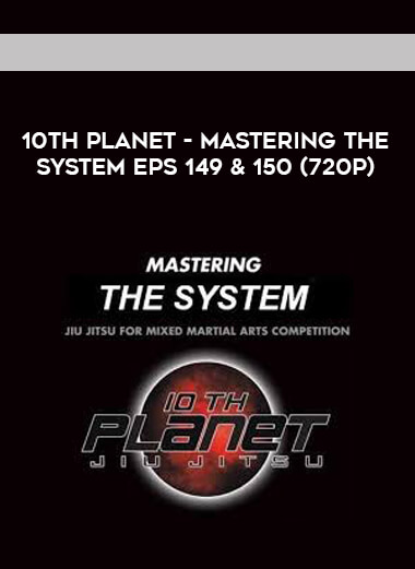10th Planet - Mastering The System Eps 149 & 150 (720p) courses available download now.