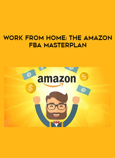 Work From Home: The Amazon FBA MasterPlan courses available download now.