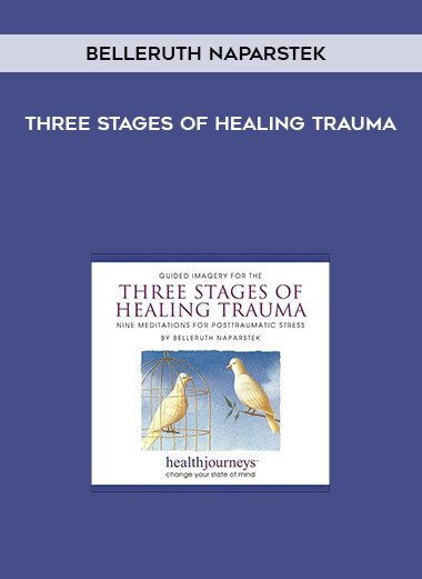Belleruth Naparstek - Three Stages of Healing Trauma courses available download now.