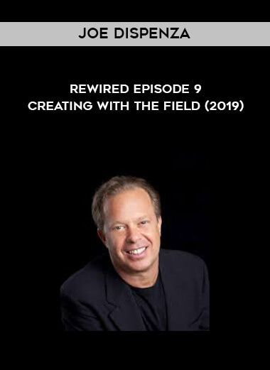 Joe Dispenza - Rewired Episode 9 - Creating with the Field (2019) courses available download now.