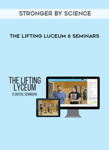 Stronger by Science - The Lifting Luceum 6 Seminars courses available download now.