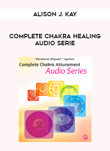 Alison J. Kay - Complete Chakra Healing Audio Serie courses available download now.