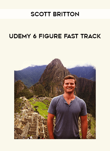 Scott Britton - Udemy 6 Figure Fast Track courses available download now.