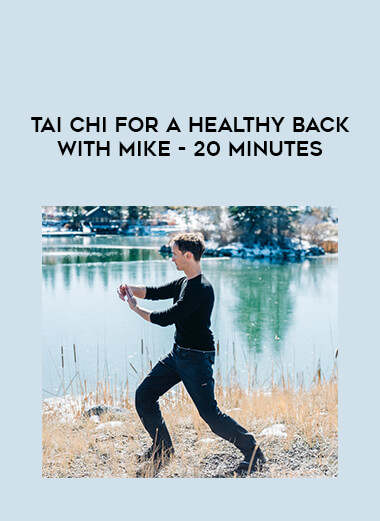 Tai Chi for a Healthy Back with Mike - 20 minutes courses available download now.
