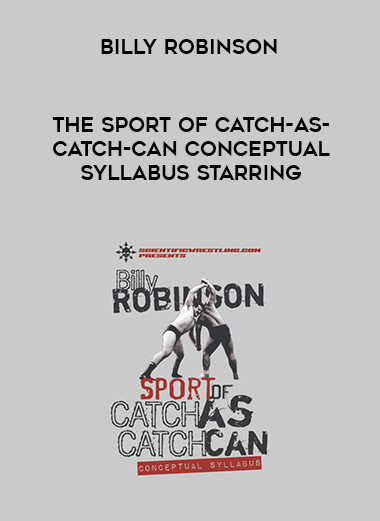 The Sport of Catch-As-Catch-Can Conceptual Syllabus starring Billy Robinson courses available download now.