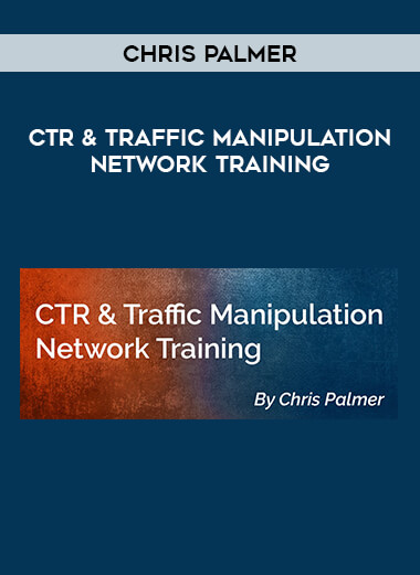 Chris Palmer - CTR & Traffic Manipulation Network Training courses available download now.