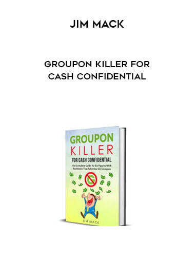 Jim Mack - Groupon Killer For Cash Confidential courses available download now.