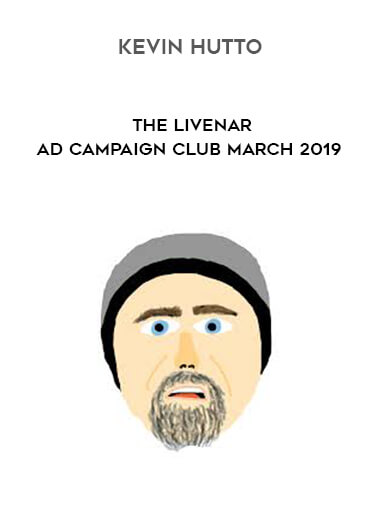 Kevin Hutto - The Livenar - Ad Campaign Club March 2019 courses available download now.