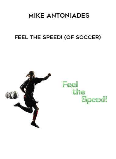 Mike Antoniades - Feel the Speed! (of Soccer) courses available download now.