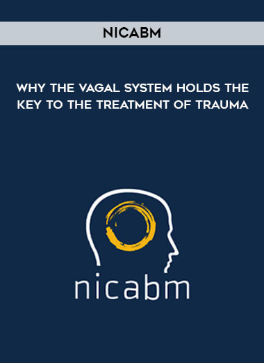 NICABM - Why the Vagal System Holds the Key to the Treatment of Trauma courses available download now.