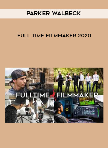 Parker Walbeck - Full Time Filmmaker 2020 courses available download now.