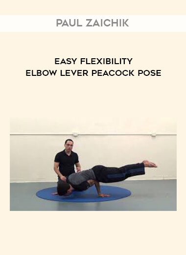 Paul Zaichik - Easy Flexibility - Elbow Lever Peacock Pose courses available download now.