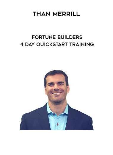 Than Merrill - Fortune Builders - 4 Day Quickstart Training courses available download now.