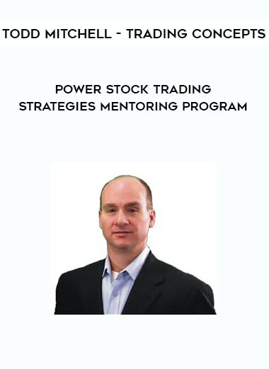 Todd Mitchell - Trading Concepts - Power Stock Trading Strategies Mentoring Program courses available download now.