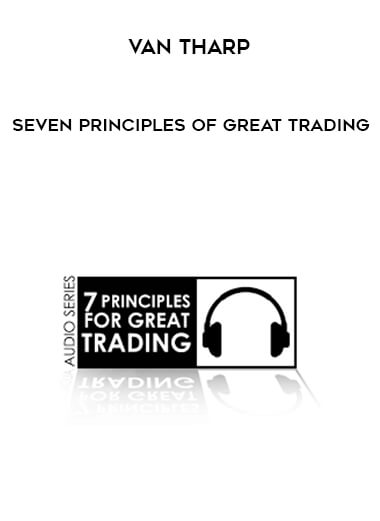 Van Tharp - Seven Principles of Great Trading courses available download now.