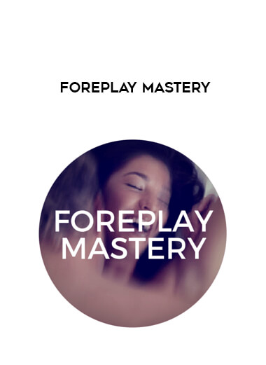 Foreplay Mastery courses available download now.