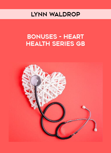 Lynn Waldrop - BONUSES - Heart Health Series GB courses available download now.