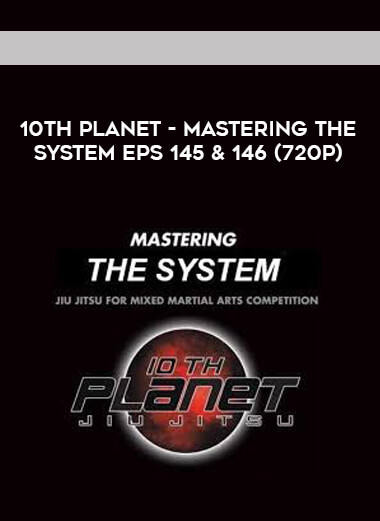 10th Planet - Mastering The System Eps 145 & 146 (720p) courses available download now.