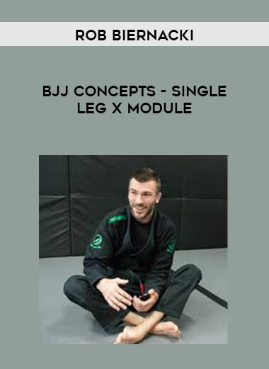 Rob Biernacki - BJJ Concepts - Single Leg X Module 1080p courses available download now.