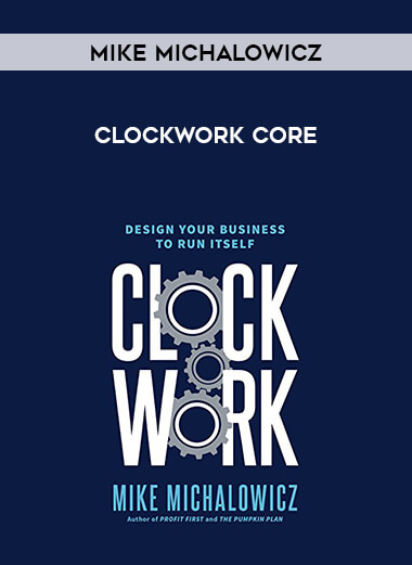 Mike Michalowicz - Clockwork CORE courses available download now.