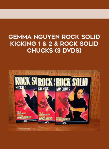 Gemma Nguyen Rock Solid Kicking 1 & 2 & Rock Solid Chucks (3 DVDs) courses available download now.