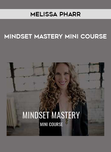 Melissa Pharr - Mindset Mastery Mini Course courses available download now.