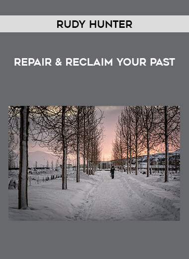 Rudy Hunter - Repair & Reclaim Your Past courses available download now.