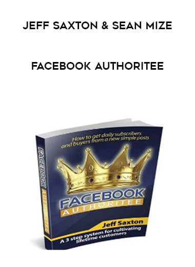 Jeff Saxton & Sean Mize - Facebook Authoritee courses available download now.