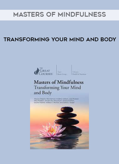 Masters of Mindfulness - Transforming Your Mind and Body courses available download now.