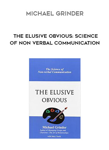 Michael Grinder - The Elusive Obvious: Science of Non Verbal Communication courses available download now.