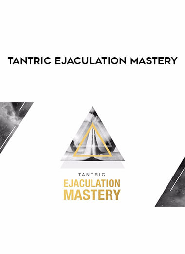Tantric Ejaculation Mastery courses available download now.